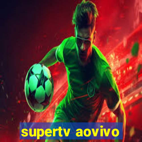 supertv aovivo